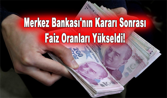 Merkez Bankası'nın Kararı Sonrası Faiz Oranları Yükseldi! 