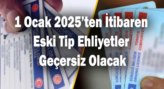 1 Ocak 2025’ten İtibaren Eski Tip Ehliyetler Geçersiz Olacak