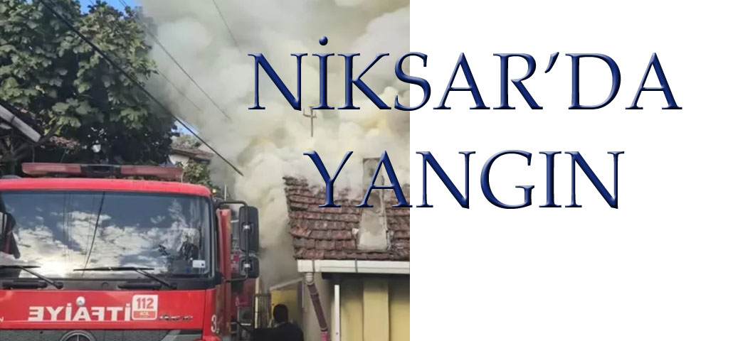 Niksar'da Yangın: İki Katlı Ev Kül Oldu