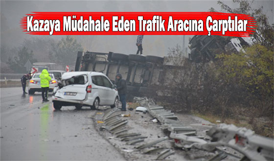 Kazaya Müdahale Eden Trafik Aracına Çarptılar