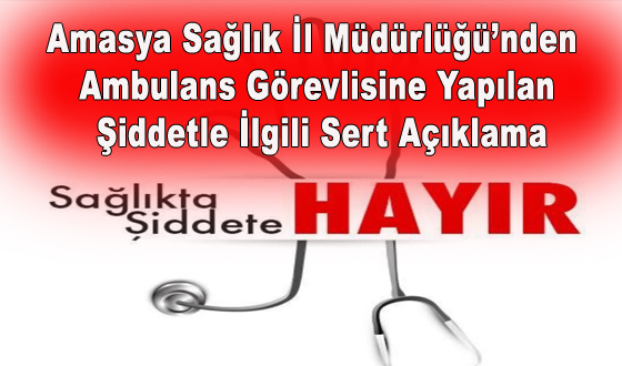 Amasya Sağlık İl Müdürlüğü’nden Ambulans Görevlisine Yapılan Şiddetle İlgili Sert Açıklama