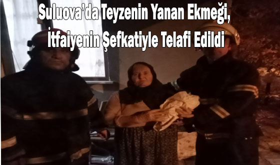 Suluova’da Teyzenin Yanan Ekmeği, İtfaiyenin Şefkatiyle Telafi Edildi