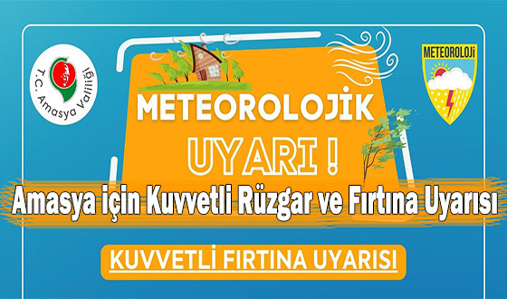 Amasya için Kuvvetli Rüzgar ve Fırtına Uyarısı