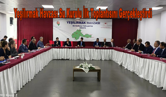 Yeşilırmak Havzası Su Kurulu İlk Toplantısını Gerçekleştirdi