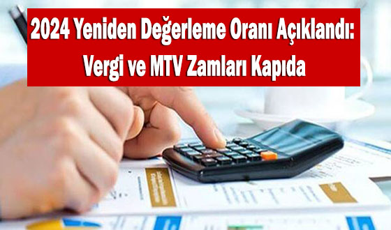 2024 Yeniden Değerleme Oranı Açıklandı: Vergi ve MTV Zamları Kapıda