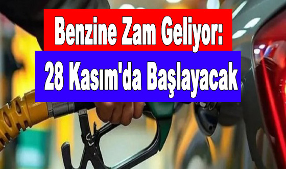 Benzine Zam Geliyor: 28 Kasım'da Başlayacak