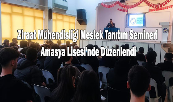 Ziraat Mühendisliği Meslek Tanıtım Semineri Amasya Lisesi'nde Düzenlendi