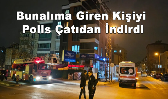 Bunalıma Giren Kişiyi Polis Çatıdan İndirdi