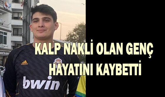 KALP NAKLİ OLAN GENÇ HAYATINI KAYBETTİ