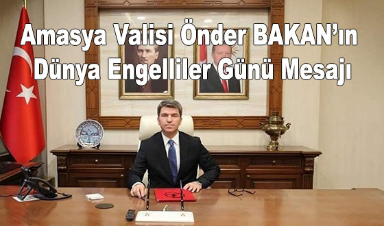 Amasya Valisi Önder BAKAN’ın Dünya Engelliler Günü Mesajı