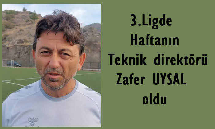 Zafer UYSAL Haftanın Teknik Direktörü Oldu