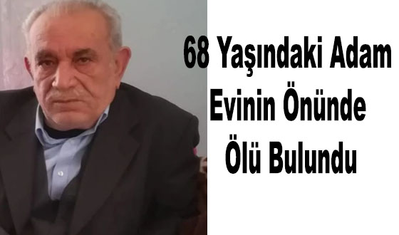 68 Yaşındaki Adam Evinin Önünde Ölü Bulundu