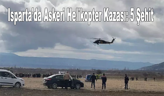 Isparta’da Askeri Helikopter Kazası: 5 Şehit