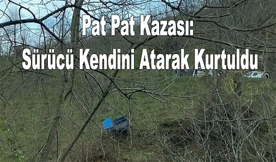 Pat Pat Kazası: Sürücü Kendini Atarak Kurtuldu