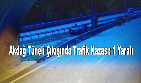 Akdağ Tüneli Çıkışında Trafik Kazası: 1 Yaralı