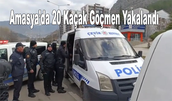 Amasya’da 20 Kaçak Göçmen Yakalandı