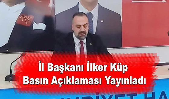 İl Başkanı İlker Küp Basın Açıklaması Yayınladı