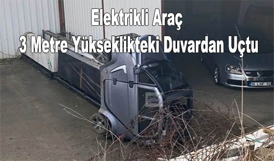 Elektrikli Araç 3 Metre Yükseklikteki Duvardan Uçtu