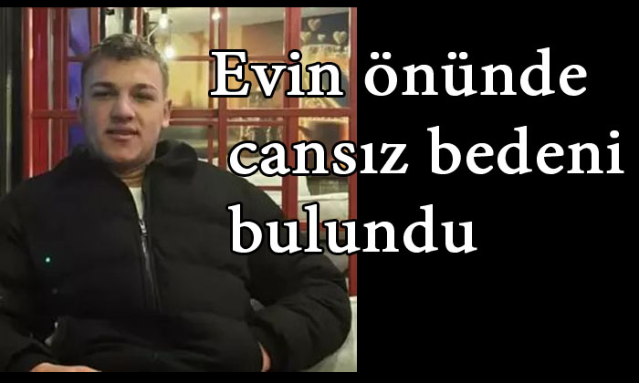 Evin önünde cansız bedeni bulundu