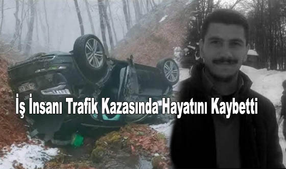 İş İnsanı Trafik Kazasında Hayatını Kaybetti