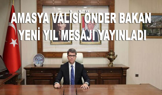 AMASYA VALİSİ ÖNDER BAKAN YENİ YIL MESAJI YAYINLADI