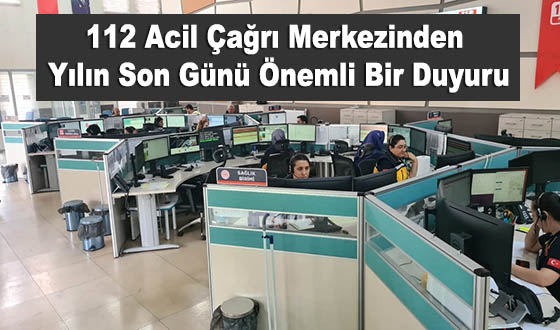 112 Acil Çağrı Merkezinden Yılın Son Günü Önemli Bir Duyuru