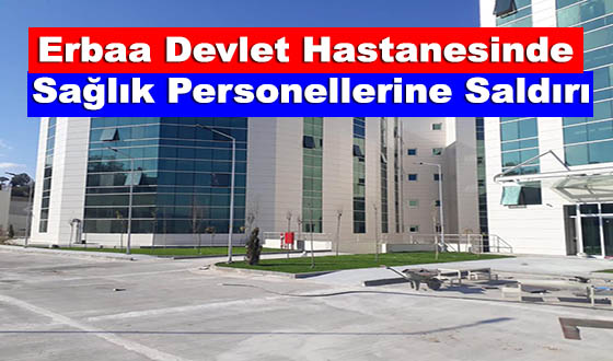 Erbaa Devlet Hastanesinde Sağlık Personellerine Saldırı