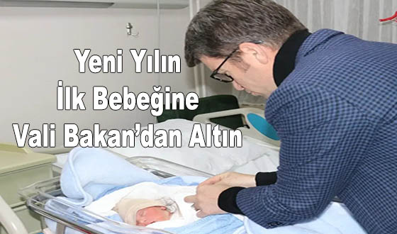 Yeni Yılın İlk Bebeğine Vali Bakan’dan Altın