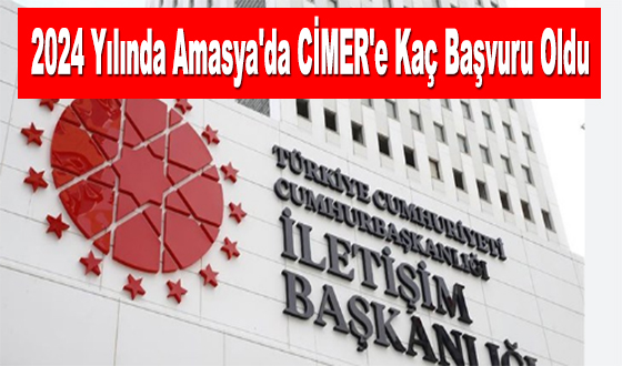 2024 Yılında Amasya'da CİMER'e Kaç Başvuru Oldu