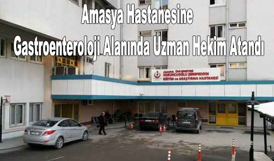 Amasya Hastanesine Gastroenteroloji Alanında Uzman Hekim Atandı