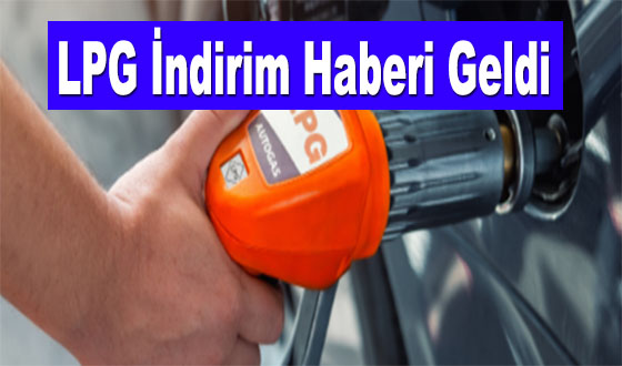 LPG İndirim Haberi Geldi