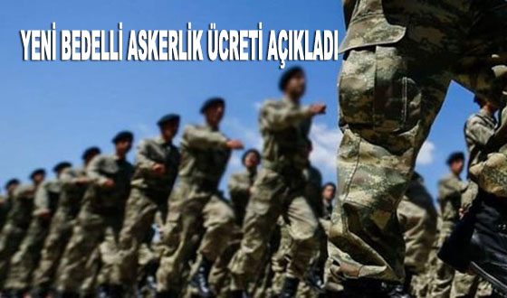 YENİ BEDELLİ ASKERLİK ÜCRETİ AÇIKLADI