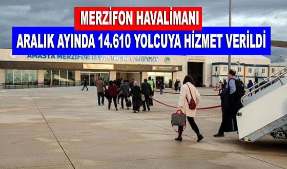 MERZİFON HAVALİMANI ARALIK AYINDA 14.610 YOLCUYA HİZMET VERİLDİ