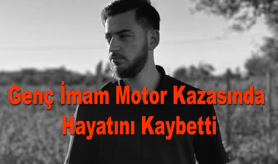 Genç İmam Motor Kazasında Hayatını Kaybetti