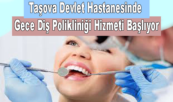 Taşova Devlet Hastanesinde Gece Diş Polikliniği Hizmeti Başlıyor