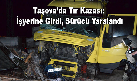  Taşova’da Tır Kazası: İşyerine Girdi, Sürücü Yaralandı