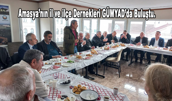 Amasya’nın il ve ilçe Dernekleri GÜMYAD’da Buluştu.