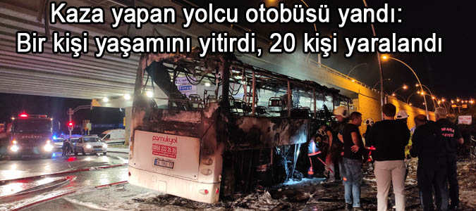 Kaza yapan yolcu otobüsü yandı: Bir kişi yaşamını yitirdi, 20 kişi yaralandı