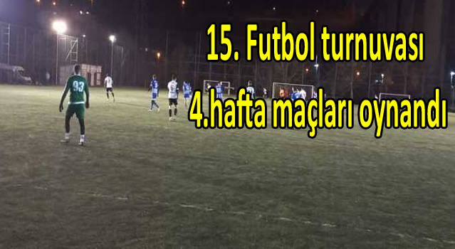 15. Futbol turnuvası 4.hafta maçları oynandı