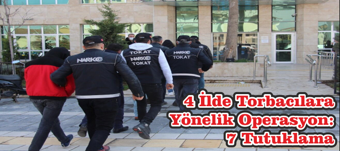 4 İlde Torbacılara Yönelik Operasyon: 7 Tutuklama
