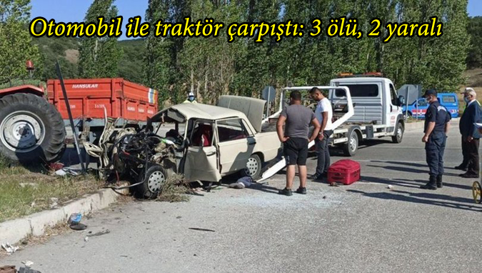 Otomobil ile traktör çarpıştı: 3 ölü, 2 yaralı