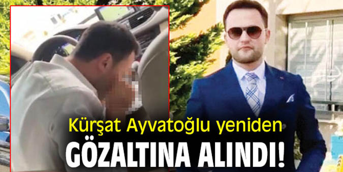 Kürşat Ayvatoğlu yeniden gözaltına alındı! 
