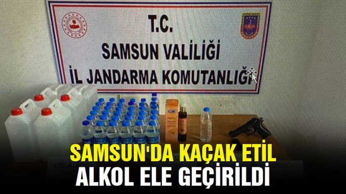 Samsun'da kaçak etil alkol ele geçirildi