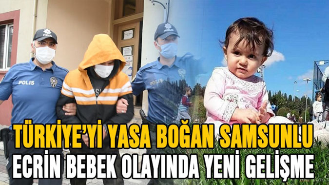Türkiye'yi yasa boğan Samsunlu Ecrin bebek olayında yeni gelişme