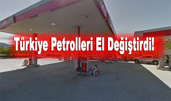 Türkiye Petrolleri El Değiştirdi! 