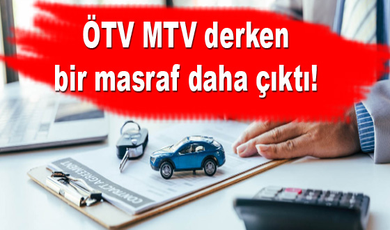 ÖTV MTV derken bir masraf daha çıktı! 