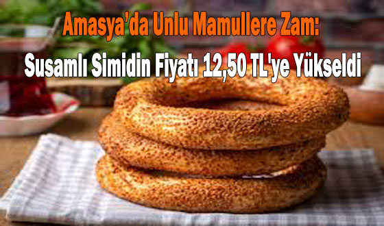 Amasya’da Unlu Mamullere Zam: Susamlı Simidin Fiyatı 12,50 TL'ye Yükseldi