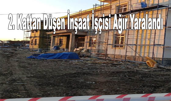 2. Kattan Düşen İnşaat İşçisi Ağır Yaralandı